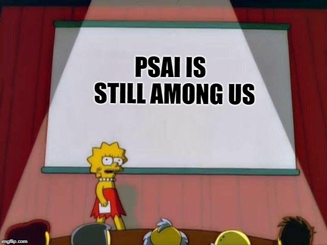 Lisa Simpson's Presentation | PSAI IS 
STILL AMONG US | image tagged in lisa simpson's presentation | made w/ Imgflip meme maker