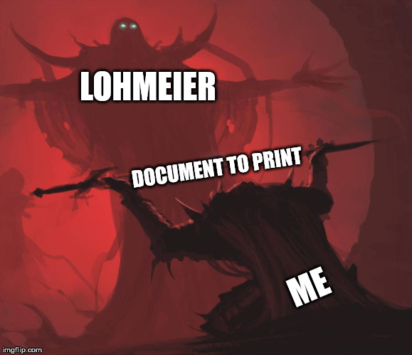 Man giving sword to larger man | LOHMEIER; DOCUMENT TO PRINT; ME | image tagged in man giving sword to larger man | made w/ Imgflip meme maker