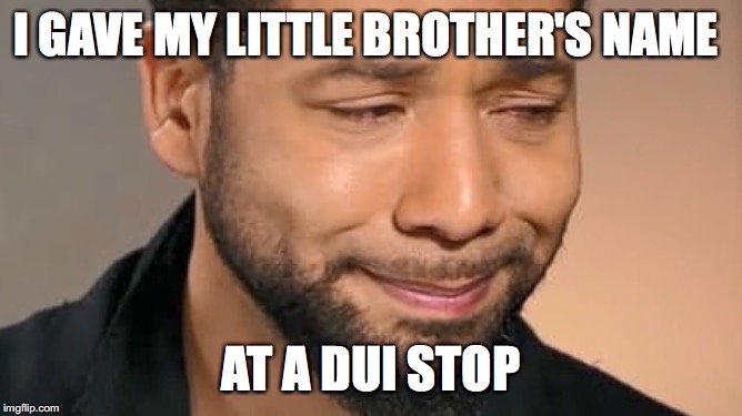 Jussie Smollett Fear Mongrel | I GAVE MY LITTLE BROTHER'S NAME; AT A DUI STOP | image tagged in jussie smollett fear mongrel | made w/ Imgflip meme maker