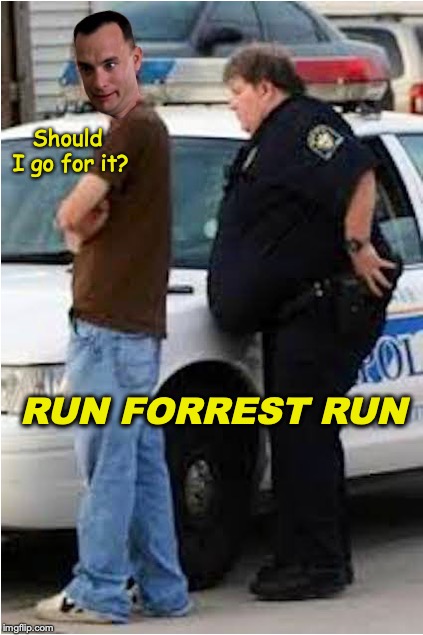 Sizing Up The Situation | Should I go for it? RUN FORREST RUN | image tagged in cop,fat people,run forrest run,donuts | made w/ Imgflip meme maker