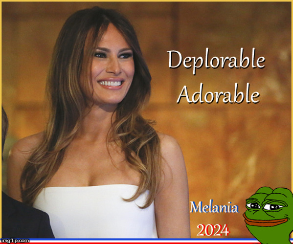 ADORABLE- Deplorable | image tagged in deplorables,melania trump,babes,politics lol,lol so funny,beauty | made w/ Imgflip meme maker