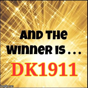 The winner is | DK1911 | image tagged in the winner is | made w/ Imgflip meme maker