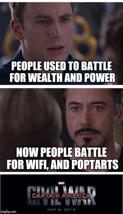 Marvel Civil War 1 Meme | PEOPLE USED TO BATTLE FOR WEALTH AND POWER; NOW PEOPLE BATTLE FOR WIFI, AND POPTARTS | image tagged in memes,marvel civil war 1 | made w/ Imgflip meme maker