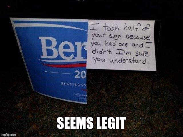He shouldn't complain | SEEMS LEGIT | image tagged in bernie | made w/ Imgflip meme maker