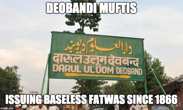 DEOBANDI MUFTIS; ISSUING BASELESS FATWAS SINCE 1866 | image tagged in darul uloom deoband | made w/ Imgflip meme maker
