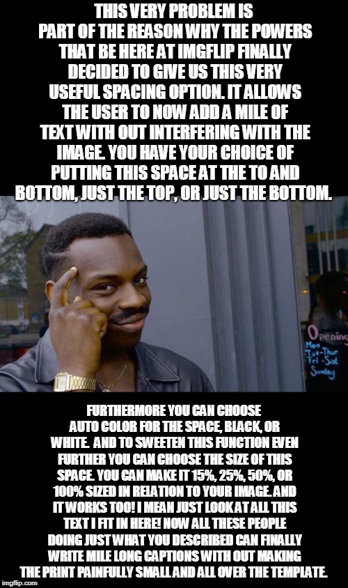 Roll Safe Think About It Meme | THIS VERY PROBLEM IS PART OF THE REASON WHY THE POWERS THAT BE HERE AT IMGFLIP FINALLY DECIDED TO GIVE US THIS VERY USEFUL SPACING OPTION. I | image tagged in memes,roll safe think about it | made w/ Imgflip meme maker