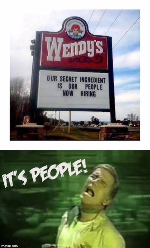 Who knew they served Soylent Green? | image tagged in meme,soylent green,people,wendy's,funny,tasty | made w/ Imgflip meme maker