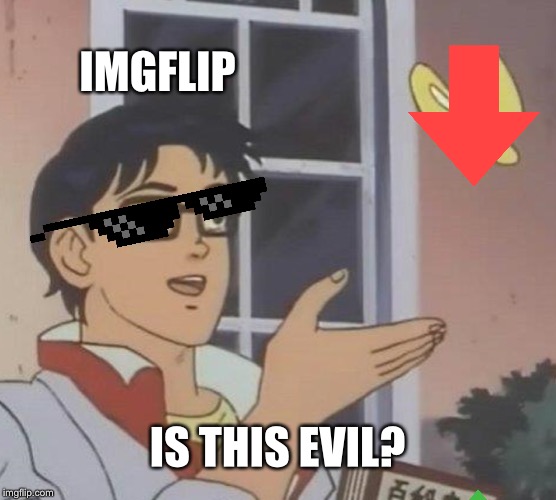 Is This A Pigeon Meme | IMGFLIP; IS THIS EVIL? | image tagged in memes,is this a pigeon | made w/ Imgflip meme maker