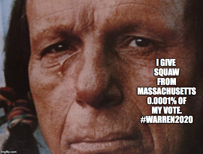 Sanders Crying Indian | I GIVE SQUAW FROM MASSACHUSETTS 0.0001% OF MY VOTE. #WARREN2020 | image tagged in sanders crying indian | made w/ Imgflip meme maker