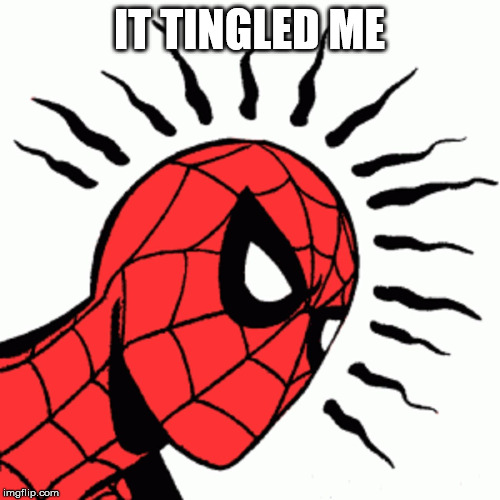 Spider-Sense Tingling | IT TINGLED ME | image tagged in spider-sense tingling | made w/ Imgflip meme maker