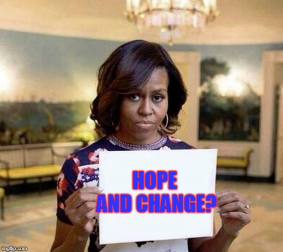Michelle Obama blank sheet | HOPE AND CHANGE? | image tagged in michelle obama blank sheet | made w/ Imgflip meme maker