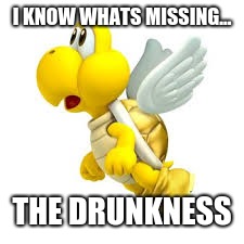 I KNOW WHATS MISSING... THE DRUNKNESS | made w/ Imgflip meme maker
