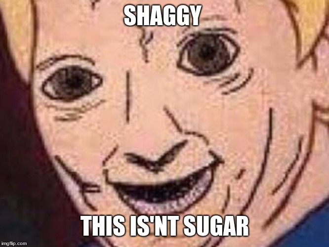 Shaggy thuis isnt weed | SHAGGY; THIS IS'NT SUGAR | image tagged in shaggy thuis isnt weed | made w/ Imgflip meme maker