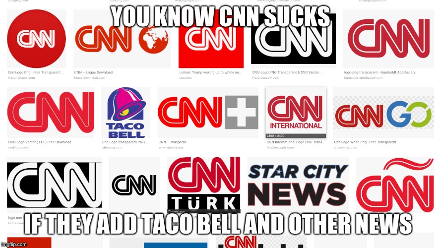 Never trust a news site that tries anything for views | YOU KNOW CNN SUCKS; IF THEY ADD TACO BELL AND OTHER NEWS | image tagged in memes,cnn sucks,taco bell,star city news | made w/ Imgflip meme maker
