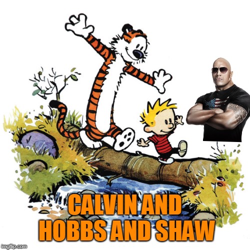 CALVIN AND HOBBS AND SHAW | made w/ Imgflip meme maker