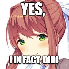 YES, I IN FACT, DID! | made w/ Imgflip meme maker