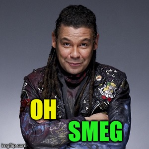 Lister Red Dwarf | OH SMEG | image tagged in lister red dwarf | made w/ Imgflip meme maker