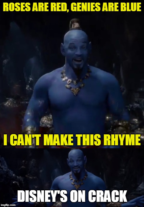 First they ruined Star Wars. Now they even want to ruin their own movies! ≧◉ᴥ◉≦ | ROSES ARE RED, GENIES ARE BLUE; I CAN'T MAKE THIS RHYME; DISNEY'S ON CRACK | image tagged in memes,will smith,genie,aladdin,disney killed star wars,will smith fresh prince | made w/ Imgflip meme maker