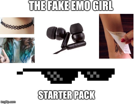Blank White Template | THE FAKE EMO GIRL; STARTER PACK | image tagged in blank white template | made w/ Imgflip meme maker