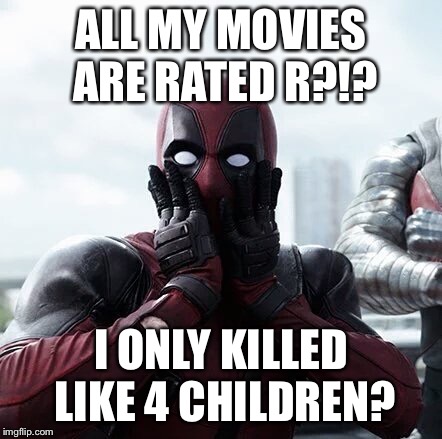 Deadpool Surprised | ALL MY MOVIES ARE RATED R?!? I ONLY KILLED LIKE 4 CHILDREN? | image tagged in memes,deadpool surprised | made w/ Imgflip meme maker
