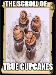 Cupcakes | THE SCROLL OF; TRUE CUPCAKES | image tagged in the scroll of truth | made w/ Imgflip meme maker