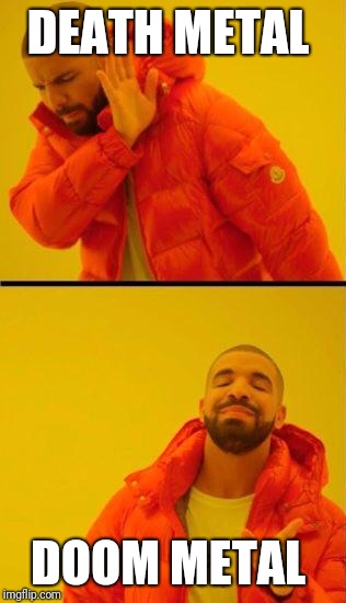DEATH METAL; DOOM METAL | image tagged in metal | made w/ Imgflip meme maker