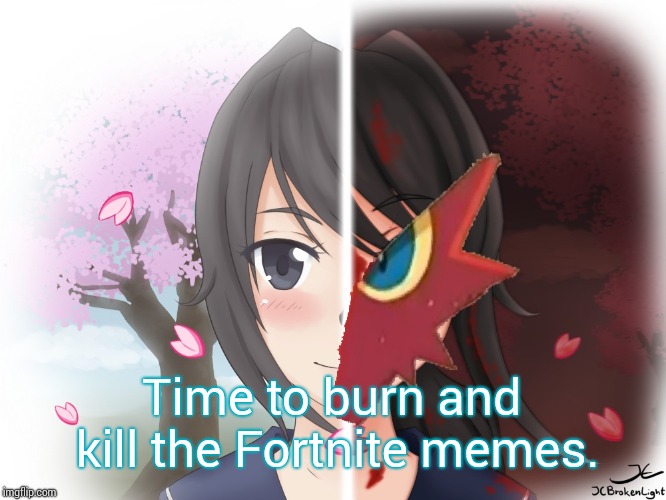 Yandere Blaziken | Time to burn and kill the Fortnite memes. | image tagged in yandere blaziken | made w/ Imgflip meme maker