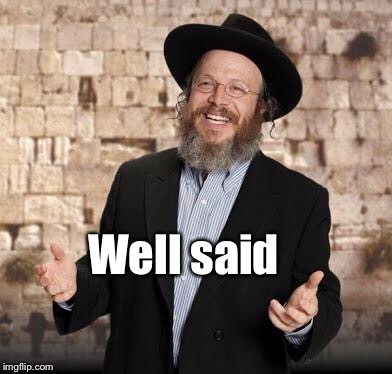 Jewish guy | Well said | image tagged in jewish guy | made w/ Imgflip meme maker