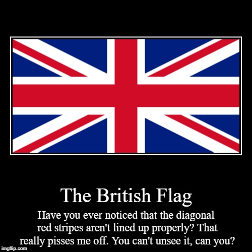 Those diagonal red stripes | image tagged in funny,demotivationals,flag,british,british flag | made w/ Imgflip demotivational maker