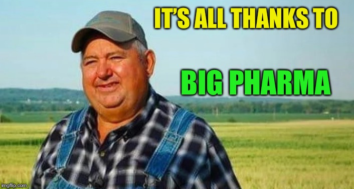 IT’S ALL THANKS TO BIG PHARMA | made w/ Imgflip meme maker