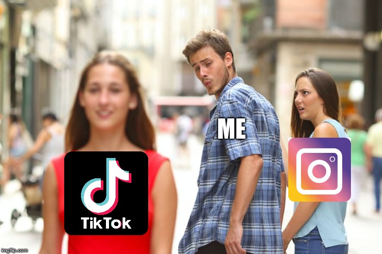 Distracted Boyfriend | ME | image tagged in memes,distracted boyfriend | made w/ Imgflip meme maker