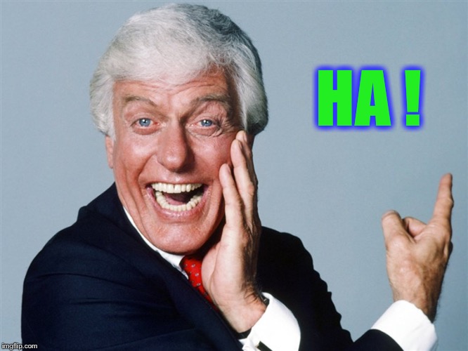 laughing dick van dyke | HA ! | image tagged in laughing dick van dyke | made w/ Imgflip meme maker