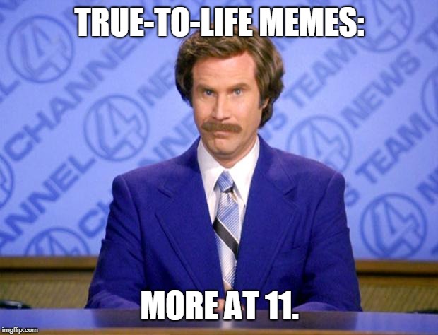 This just in  | TRUE-TO-LIFE MEMES: MORE AT 11. | image tagged in this just in | made w/ Imgflip meme maker
