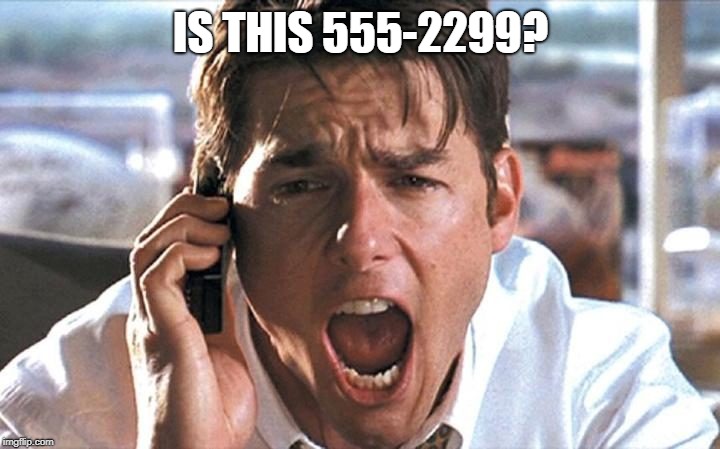 Show Me The Money | IS THIS 555-2299? | image tagged in show me the money | made w/ Imgflip meme maker
