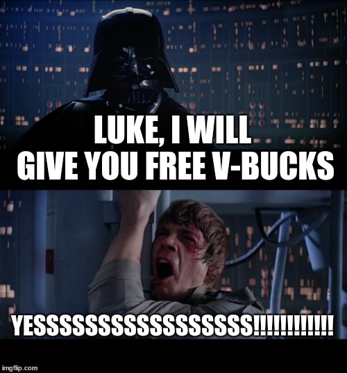 Star Wars No | LUKE, I WILL GIVE YOU FREE V-BUCKS; YESSSSSSSSSSSSSSSSS!!!!!!!!!!!! | image tagged in memes,star wars no | made w/ Imgflip meme maker