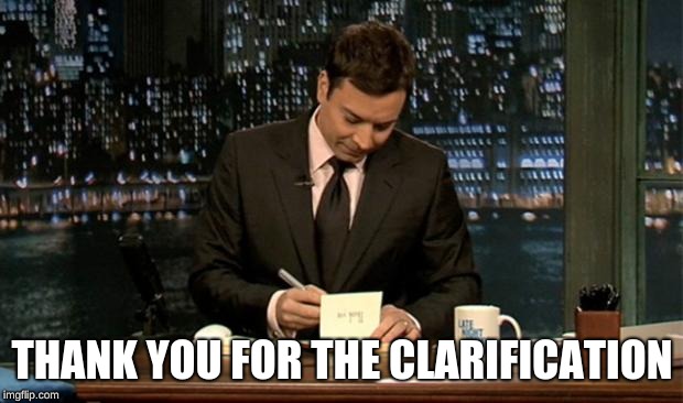 Thank you Notes Jimmy Fallon | THANK YOU FOR THE CLARIFICATION | image tagged in thank you notes jimmy fallon | made w/ Imgflip meme maker