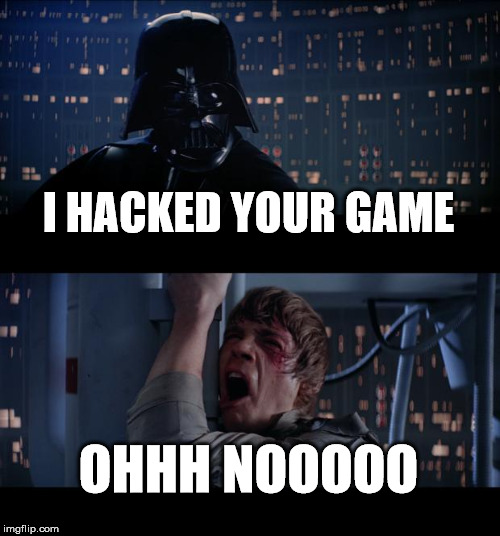 Star Wars No Meme | I HACKED YOUR GAME; OHHH NOOOOO | image tagged in memes,star wars no | made w/ Imgflip meme maker