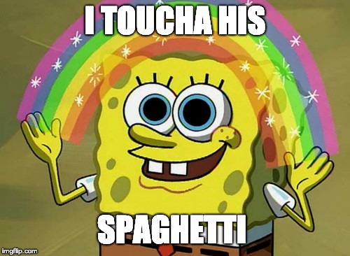 Imagination Spongebob Meme | I TOUCHA HIS; SPAGHETTI | image tagged in memes,imagination spongebob | made w/ Imgflip meme maker