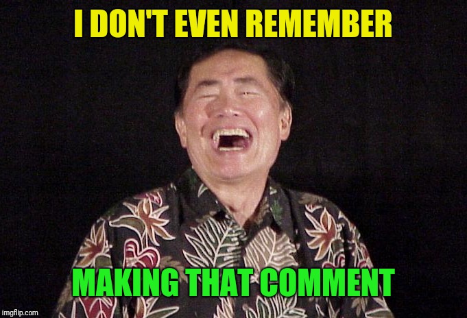 I DON'T EVEN REMEMBER MAKING THAT COMMENT | made w/ Imgflip meme maker