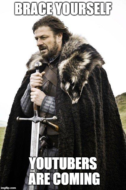 Brace Yourself | BRACE YOURSELF; YOUTUBERS ARE COMING | image tagged in brace yourself,AdviceAnimals | made w/ Imgflip meme maker