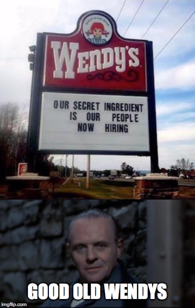 wendys is trash tho | GOOD OLD WENDYS | image tagged in hannibal lecter | made w/ Imgflip meme maker