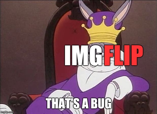 Bugs Bunny | IMG THAT'S A BUG FLIP | image tagged in bugs bunny | made w/ Imgflip meme maker