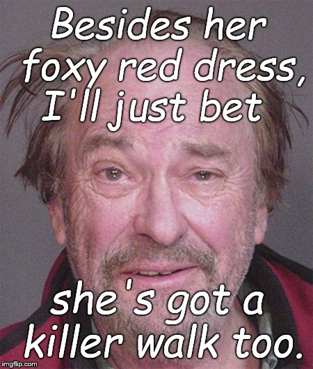 Besides her foxy red dress, I'll just bet she's got a killer walk too. | made w/ Imgflip meme maker