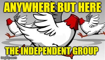headless chicken | ANYWHERE BUT HERE; THE INDEPENDENT GROUP | image tagged in headless chicken | made w/ Imgflip meme maker