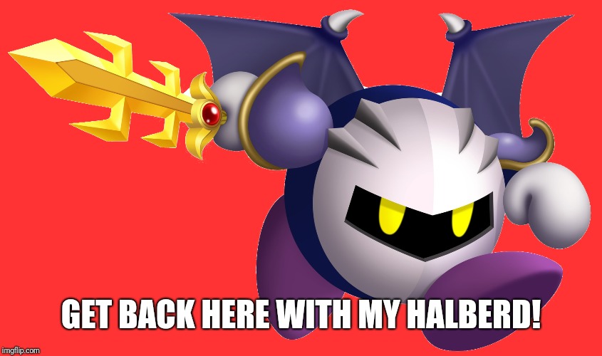 GET BACK HERE WITH MY HALBERD! | made w/ Imgflip meme maker
