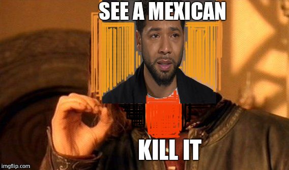 Props to Arcmis for the inspiration! | SEE A MEXICAN; KILL IT | image tagged in memes,one does not simply,maga,purge | made w/ Imgflip meme maker