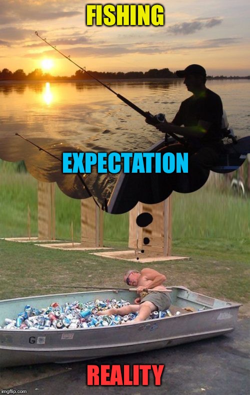 Fishing Expectations Vs Reality | FISHING REALITY EXPECTATION | image tagged in fishing expectations vs reality | made w/ Imgflip meme maker
