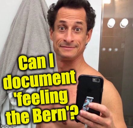 Anthony Weiner | Can I document 'feeling the Bern'? | image tagged in anthony weiner | made w/ Imgflip meme maker