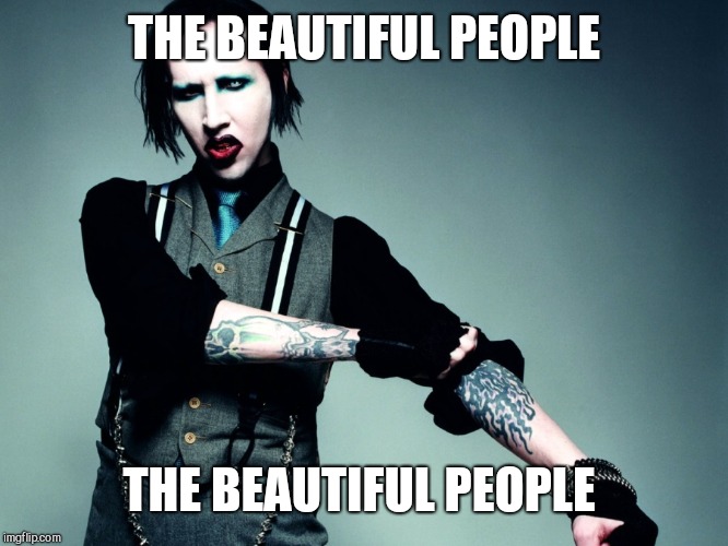 Marilyn Manson | THE BEAUTIFUL PEOPLE THE BEAUTIFUL PEOPLE | image tagged in marilyn manson | made w/ Imgflip meme maker