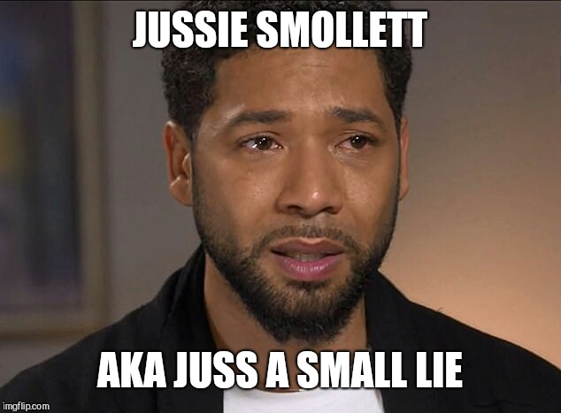 Jussie Smollett | JUSSIE SMOLLETT; AKA JUSS A SMALL LIE | image tagged in jussie smollett | made w/ Imgflip meme maker